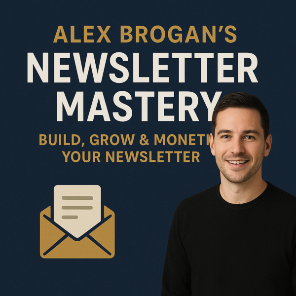 📩 Alex Brogan’s Newsletter Mastery – Build, Grow & Monetize Your Newsletter